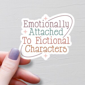 Emotionally Attached To Fictional Characters Sticker, Book Stickers, Bookish Stickers, Booktok Stickers, Vinyl Water Bottle Sticker - S510