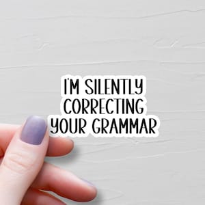 I'm Silently Correcting Your Grammar Sticker, Vinyl Stickers, Grammar Police, Laptop Water Bottle Stickers, Teacher Gifts - WS214