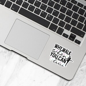 Dance Sticker, Vinyl Stickers, Why Walk When You Can Dance, Water Bottle Sticker, Ballet Stickers, Dance Recital Gift, Dance Team Gift - S16 image 3