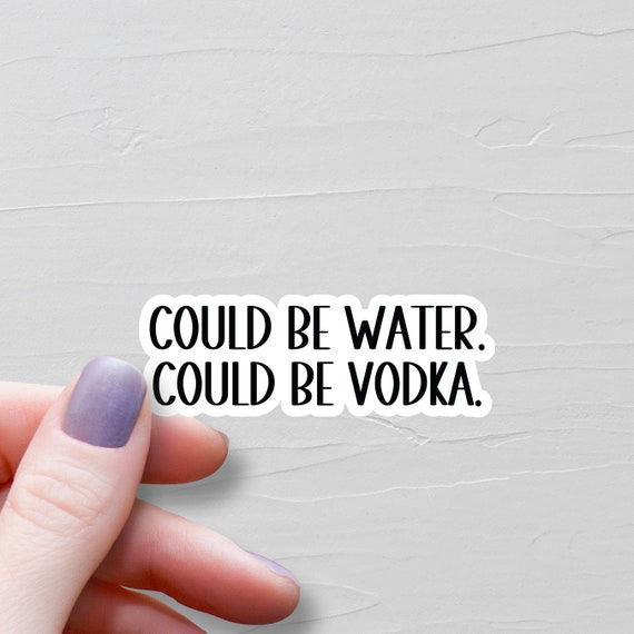 Could Be Water Could Be Vodka Stickers - 3 Pack Funny Sarcastic Vinyl Decals For Water Bottles & Laptops