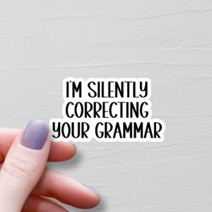 I&#39;m Silently Correcting Your Grammar Sticker, Vinyl Stickers, Grammar Police, Water Bottle Stickers, Laptop Stickers, Teacher Gifts - WS214