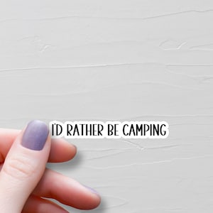 I'd Rather Be Camping Sticker, Vinyl Stickers, Water Bottle Stickers, Laptop Stickers, Camp Life, Funny Stickers, Camper Camping Gift - WS74