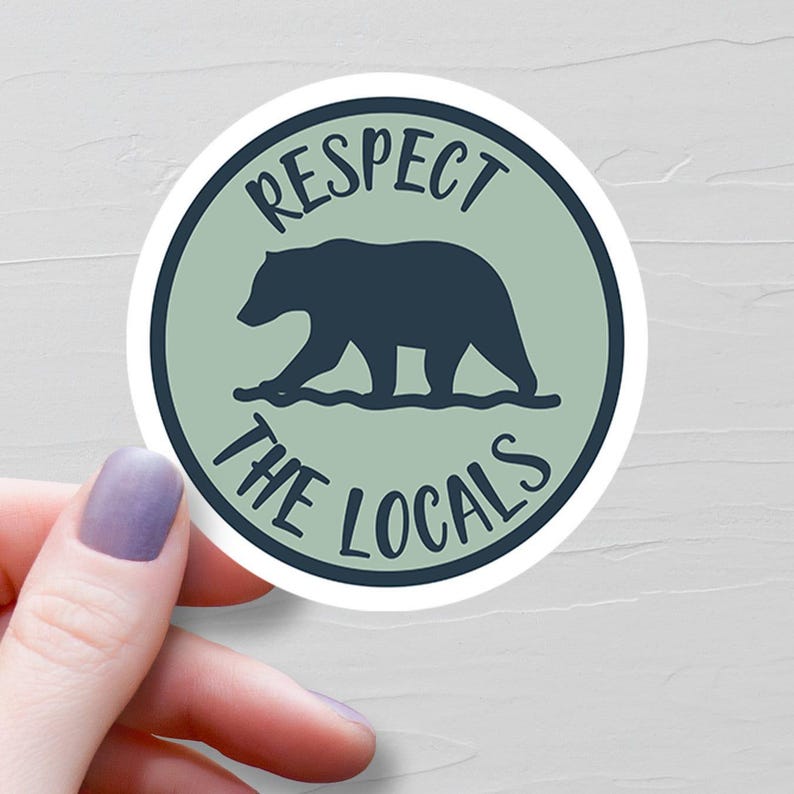 Respect The Locals Sticker, Waterproof Vinyl Laptop Water Bottle Stickers, Environmentalist Gift, Hiking Gift, Nature Lover Gift - S147 image 1
