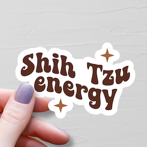 Shih Tzu Energy Sticker, Vinyl Stickers, Shih Tzu Stickers, Shih Tzu Gifts, Shih Tzu Lover Gifts, Shih Tzu Mom, Water Bottle Sticker - S277