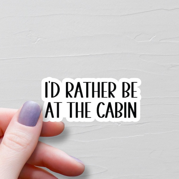 I'd Rather Be At The Cabin Sticker, Vinyl Stickers, Laptop Water Bottle Stickers, Funny Stickers, Cabin Life Sticker - WS69