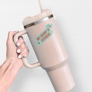My Energy Is Expensive Sticker, Waterproof Vinyl Stickers, Motivational Stickers, Water Bottle Sticker, Laptop Sticker, Gift For Her - S1097 image 2