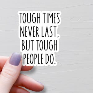 Tough Times Never Last But Tough People Do Sticker, Vinyl Sticker, Motivational Stickers, Water Bottle Stickers, Tumbler Stickers - WS509