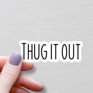 Thug It Out Sticker, Waterproof Vinyl Stickers, Gen Z Stickers, Laptop Water Bottle Stickers, Middle School Gift, Funny Tween Gift - WS291