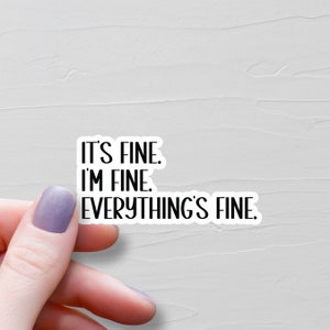 It&#39;s Fine I&#39;m Fine Everything&#39;s Fine Sticker, Vinyl Stickers, Water Bottle Stickers, Laptop Stickers, laptop Decals, Funny Stickers - WS25