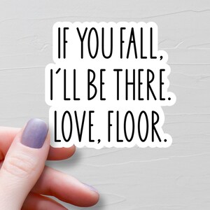 Sticker sol, Stickers vinyle, Sticker bouteille d'eau, Sticker pour ordinateur portable, Stickers rigolos, Sticker sarcastique, If You Fall, I'll Be There Love