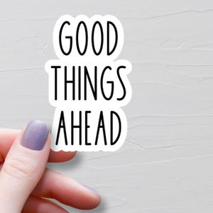 Sticker Good Things Ahead, Stickers vinyles, Stickers bouteilles d'eau, Stickers ordinateur portable, Stickers journaux, Stickers motivants - WS477