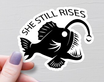 Angler Fish Sticker, She Still Rises, Vinyl Stickers, AnglerFish Water Bottle Stickers, Laptop Stickers, Trendy Viral Internet - S1057