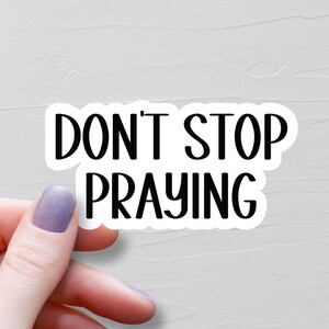 Don't Stop Praying Sticker, Vinyl Stickers, Christian Stickers, Water Bottle Stickers, Laptop Stickers, Faith Stickers, Bible Sticker, WS526