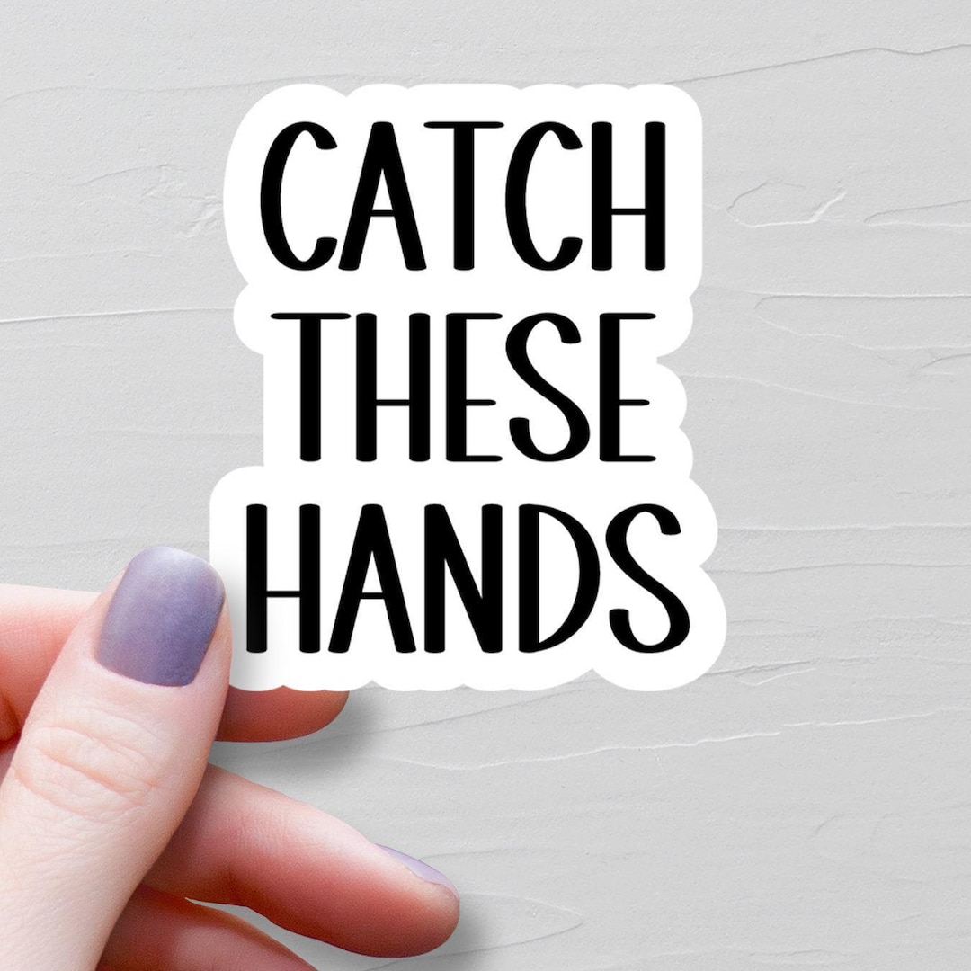 Catch These Hands Sticker, Vinyl Stickers, Laptop Water Bottle Stickers ...
