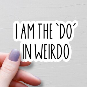 Sticker I Am The Do In Weirdo, sticker vinyl waterfles, laptopstickers, blijf raar, asociale stickers, stickers nerdy - WS374