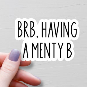 BRB Having A Menty B Sticker, Vinyl Stickers, Anxiety Water Bottle Stickers, Laptop Stickers Decals, Funny Mental Health Stickers - WS319