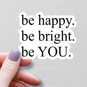Sticker Be Happy Be Bright Be You, vinyle autocollant, Stickers motivants, Stickers bouteilles d'eau, Stickers pour verres, Stickers ordinateur portable - WS344