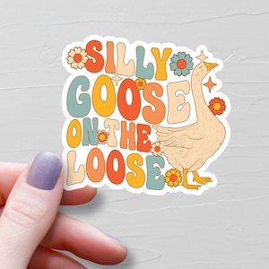 Silly Goose On The Loose Sticker, Vinyl Stickers, Silly Goose Sticker, Water Bottle Stickers, Laptop Stickers, Silly Goose Gift - S83