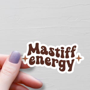 Mastiff Energy Sticker, Vinyl Stickers, Mastiff Stickers, Mastiff Gifts, Mastiff Lover Gifts, Mastiff Mom, Laptop Water Bottle Sticker, S270 image 1