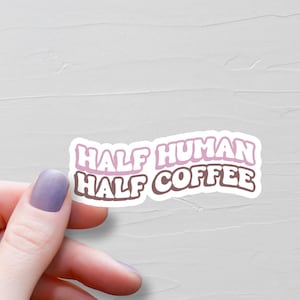 Half Human Half Coffee Sticker, Vinyl Water Bottle Stickers, Coffee Cup Stickers, Laptop Stickers, Coffee Stickers, Coffee Lover Gift - S109 image 1