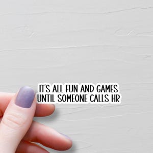 It's All Fun and Games Until Someone Calls HR, Waterproof Vinyl Stickers, Funny Human Resources Gift, Laptop Stickers, Funny HR Gift - WS137
