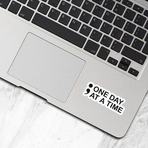 Semi Colon Sticker, Vinyl Stickers, ; One Day At A Time, Water Bottle Sticker, Laptop Decal, Suicide Awareness, Mental Health Gift - WS253 image 3
