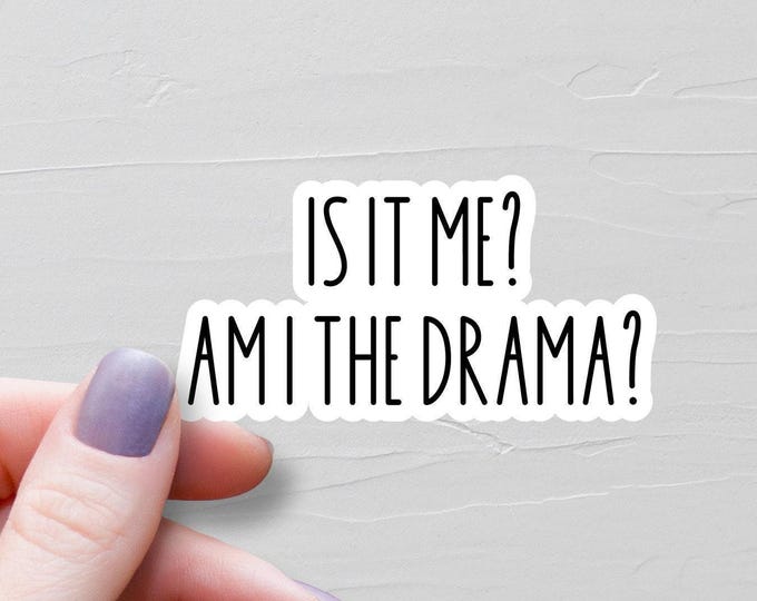 Is It Me? Am I The Drama? Sticker, Waterproof Vinyl Stickers, Water Bottle Stickers, Sarcastic Funny Stickers, Drama Queen Gift - WS347