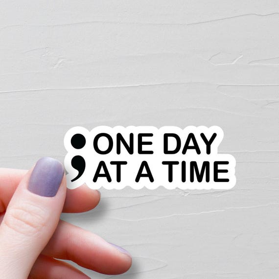 Semi Colon Sticker, Vinyl Stickers, ; One Day At A Time, Water Bottle Sticker, Laptop Decal, Suicide Awareness, Mental Health Gift - WS253