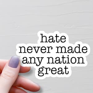 Hate Never Made Any Nation Great Sticker, Vinyl Social Activism Stickers, Love Not War, F Trump Sticker, Anti Trump Sticker - WS569