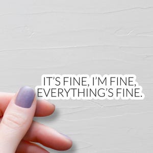 Its Fine Im Fine Everythings Fine Sticker, Waterproof Vinyl Stickers, Laptop Water Bottle Stickers, Funny Sarcastic Stickers - WS229 image 1