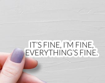 Its Fine Im Fine Everythings Fine Sticker, Waterproof Vinyl Stickers, Laptop Water Bottle Stickers, Funny Sarcastic Stickers - WS229