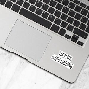 The Math Is Not Mathing Sticker, Waterproof Vinyl Stickers, Laptop Water Bottle Stickers, Funny Stickers, Sarcastic Stickers - WS376 image 3