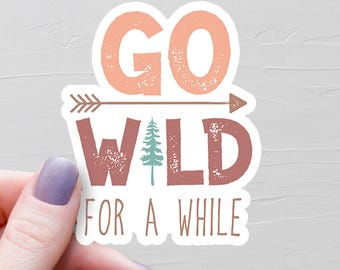 Go Wild For A While, Vinyl Camping Stickers, Water Bottle Stickers, Funny Stickers, Camper Gift, Camping Gift, Nature Lover Gift - S331