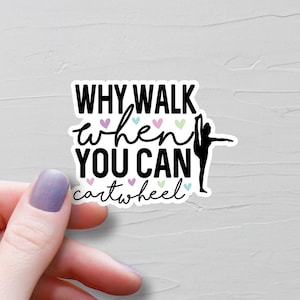 Gymnastics Sticker, Vinyl Stickers, Why Walk When You Can Cartwheel Water Bottle Stickers, Gymnastics Meet Gift, Gymnastics Team Gifts - S17