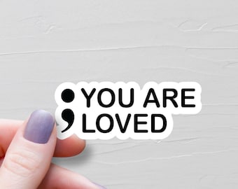 Semi Colon Sticker, Vinyl Stickers, ; You Are Loved, Water Bottle Sticker, Laptop Decal, Suicide Awareness, Mental Health Gift - WS255