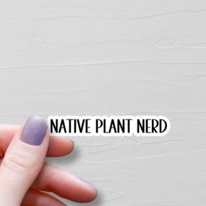 Native Plant Nerd Sticker, Waterproof Vinyl Stickers, Laptop Water Bottle Stickers, Plant Science Botany Student Gift, Botanist Gift - WS181