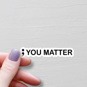 Semi Colon Sticker, Waterproof Vinyl Stickers, ; You Matter, Laptop Water Bottle Stickers, Suicide Awareness, Mental Health Gift - WS252 image 1