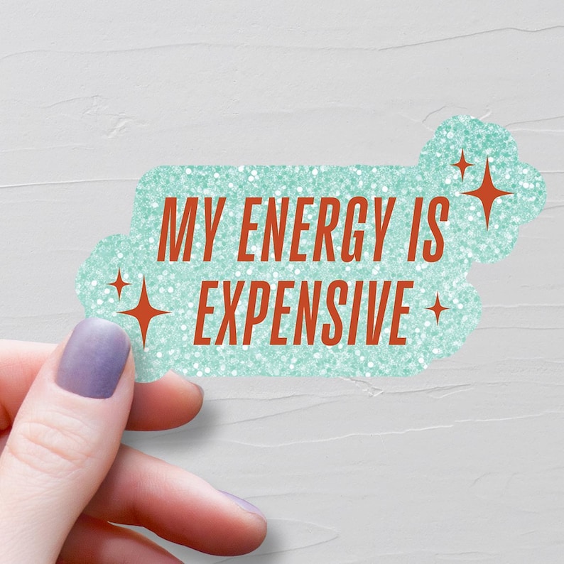My Energy Is Expensive Sticker, Waterproof Vinyl Stickers, Motivational Stickers, Water Bottle Sticker, Laptop Sticker, Gift For Her - S1097 image 1