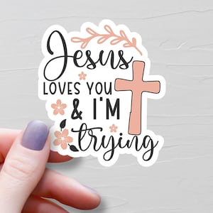 Jesus Loves You And I'm Trying Sticker, Funny Christian Stickers, Vinyl Water Bottle Sticker, Bible Sticker, Sarcastic Faith Stickers - S166