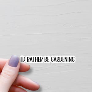 I'd Rather Be Gardening Sticker, Waterproof Vinyl Stickers, Laptop Water Bottle Stickers, Plant Lover Gift, Gardener Gift - WS83
