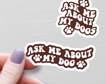 Ask Me About My Dog Sticker, Vinyl Stickers, Dog Stickers, Dog Lover Gift, Laptop Water Bottle Stickers, Dog Mom Gift - S100-101