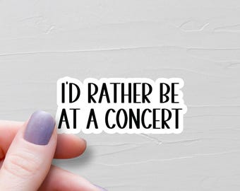 I'd Rather Be At A Concert Sticker, Waterproof Vinyl Stickers, Laptop Water Bottle Stickers, Funny Stickers, Music Lover Gift - WS5