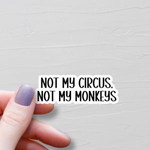Not My Circus Not My Monkeys, Waterproof Vinyl Stickers, Parent Life Water Bottle Stickers, Work Laptop Sticker, Funny Coworker Gift - WS152