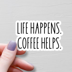 Sticker Life Happens, Coffee Helps, Stickers vinyles, Stickers bouteilles d'eau, Stickers ordinateur portable, Stickers café, cadeau pour amateur de café - WS350
