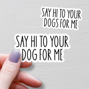 Sticker Dites bonjour à votre chien pour moi, Stickers vinyle, Stickers chien, cadeau pour amoureux des chiens, Stickers bouteille d'eau pour ordinateur portable, cadeau chien maman, WS423-424
