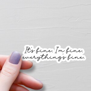 Its Fine Im Fine Everythings Fine Sticker, Vinyl Stickers, Laptop Water Bottle Stickers, Funny Quotes, Sarcastic Stickers - WS230 image 1