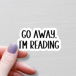 Go Away I&#39;m Reading Sticker, Vinyl Stickers, Book Stickers, Bookish Sticker, Water Bottle Stickers, Laptop Stickers, Funny Stickers - WS237