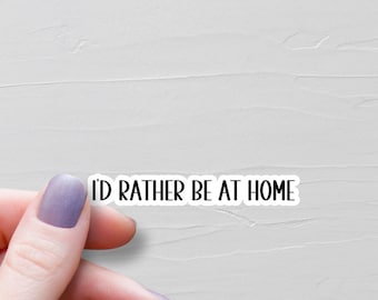 I'd Rather Be At Home Sticker, Waterproof Vinyl Stickers, Laptop Water Bottle Stickers, Introvert Funny Stickers, Sarcastic Stickers - WS67