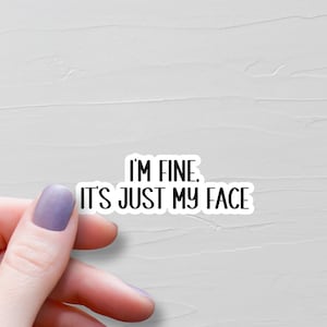 Stickers I'm Fine It's Just My Face, Stickers vinyles, Stickers bouteilles d'eau RBF, Stickers ordinateur portable, Stickers sarcastiques, Stickers rigolos - WS142