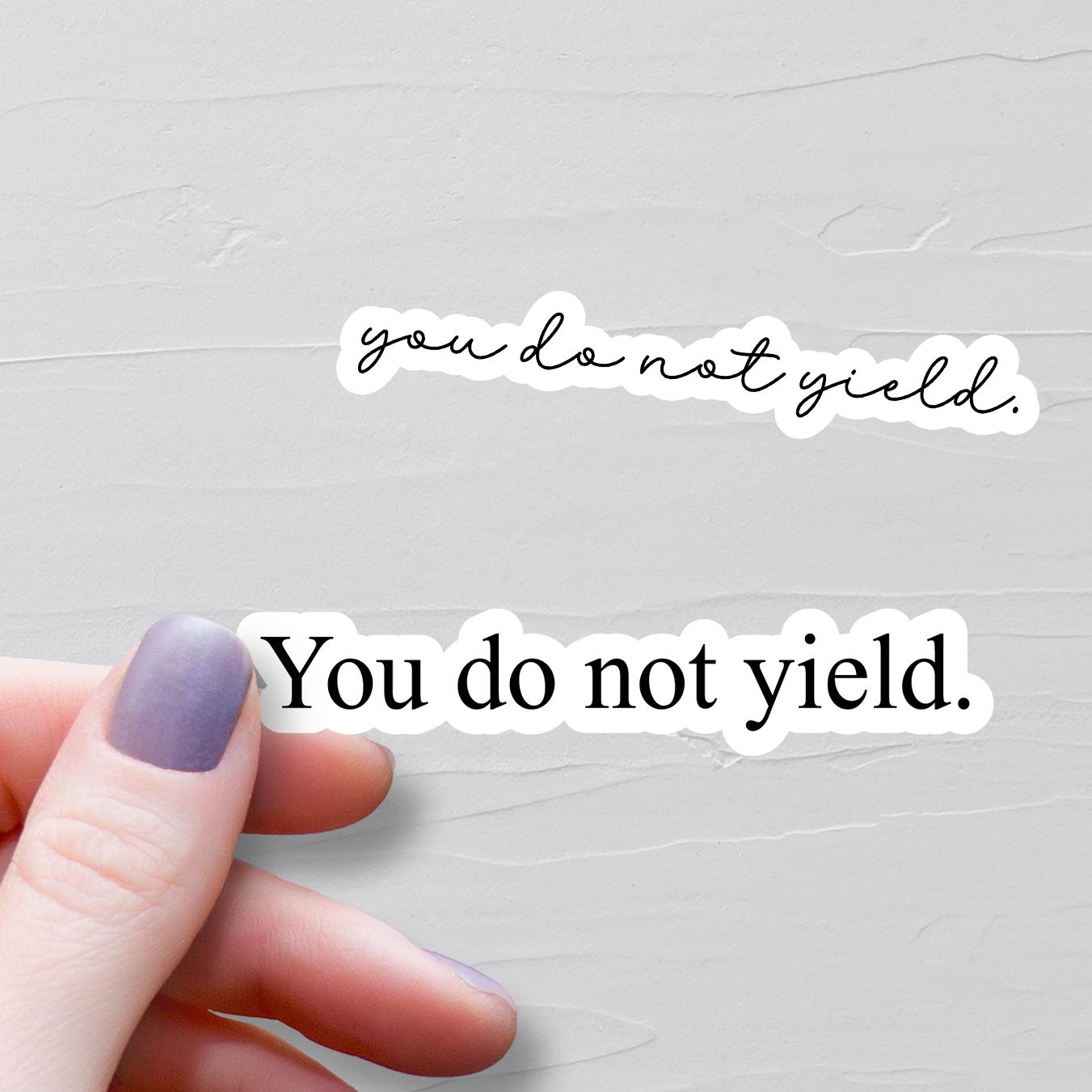 You Do Not Yield Sticker, Vinyl Sticker, Motivational Stickers, Water Bottle Stickers, Bookish Stickers, Fantasy BookTok Stickers, WS460-461